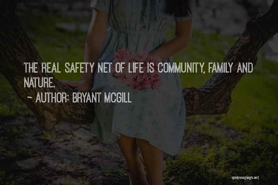 Bryant McGill Quotes: The Real Safety Net Of Life Is Community, Family And Nature.