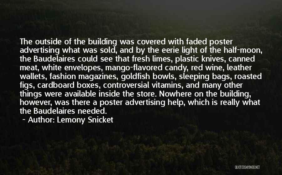 Lemony Snicket Quotes: The Outside Of The Building Was Covered With Faded Poster Advertising What Was Sold, And By The Eerie Light Of