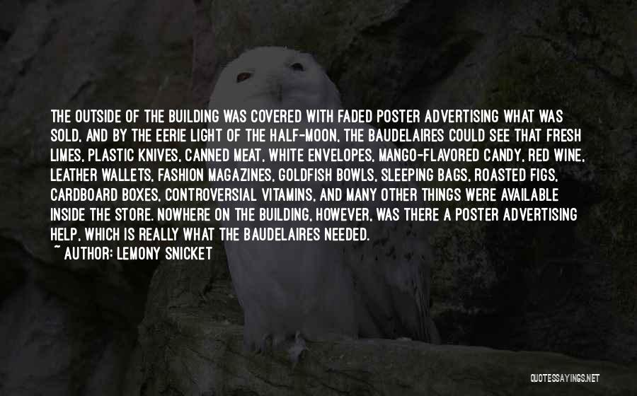 Lemony Snicket Quotes: The Outside Of The Building Was Covered With Faded Poster Advertising What Was Sold, And By The Eerie Light Of