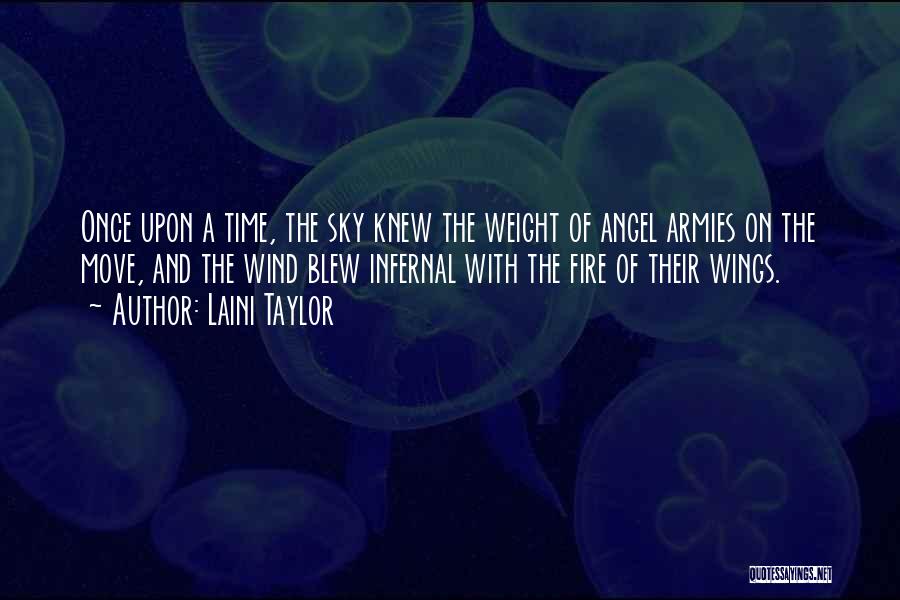 Laini Taylor Quotes: Once Upon A Time, The Sky Knew The Weight Of Angel Armies On The Move, And The Wind Blew Infernal