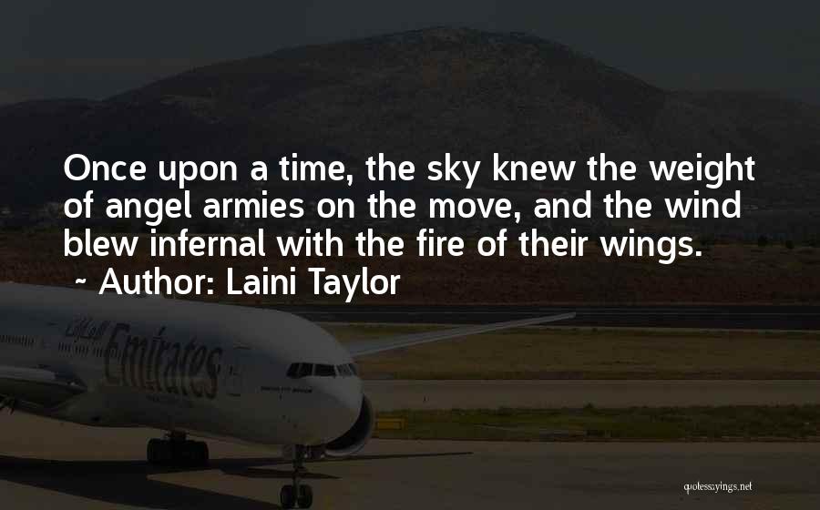 Laini Taylor Quotes: Once Upon A Time, The Sky Knew The Weight Of Angel Armies On The Move, And The Wind Blew Infernal