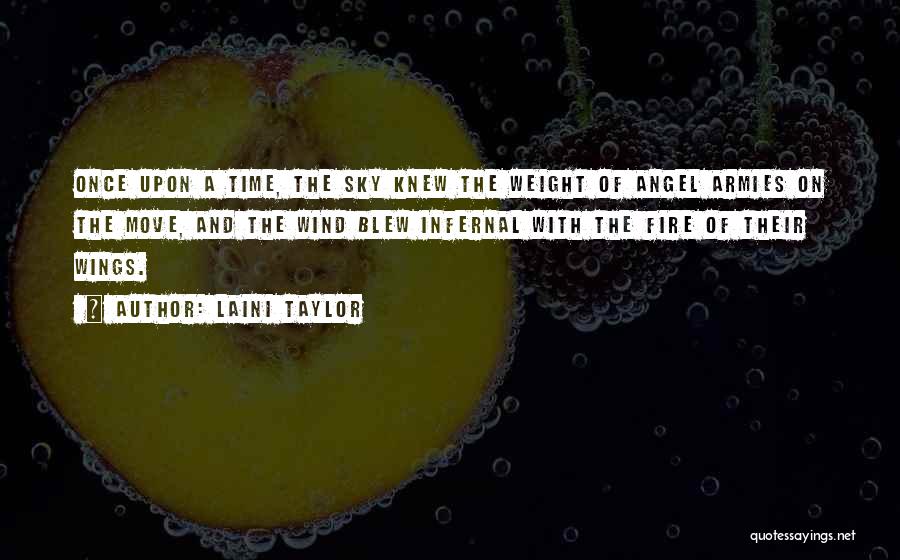 Laini Taylor Quotes: Once Upon A Time, The Sky Knew The Weight Of Angel Armies On The Move, And The Wind Blew Infernal