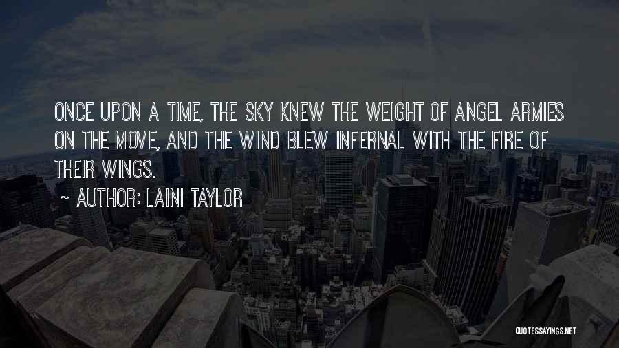 Laini Taylor Quotes: Once Upon A Time, The Sky Knew The Weight Of Angel Armies On The Move, And The Wind Blew Infernal