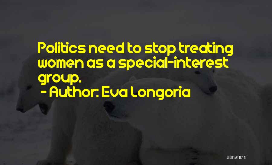 Eva Longoria Quotes: Politics Need To Stop Treating Women As A Special-interest Group.