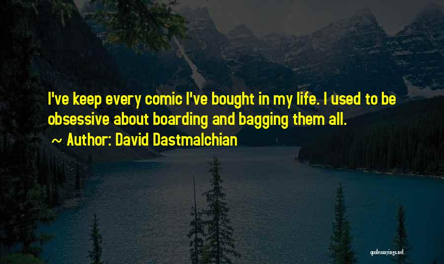 David Dastmalchian Quotes: I've Keep Every Comic I've Bought In My Life. I Used To Be Obsessive About Boarding And Bagging Them All.