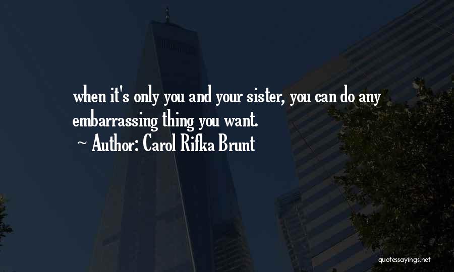 Carol Rifka Brunt Quotes: When It's Only You And Your Sister, You Can Do Any Embarrassing Thing You Want.