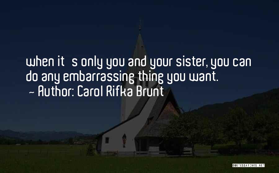 Carol Rifka Brunt Quotes: When It's Only You And Your Sister, You Can Do Any Embarrassing Thing You Want.