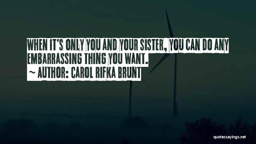 Carol Rifka Brunt Quotes: When It's Only You And Your Sister, You Can Do Any Embarrassing Thing You Want.