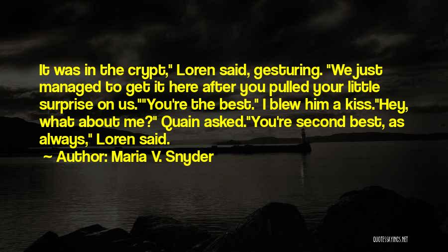 Maria V. Snyder Quotes: It Was In The Crypt, Loren Said, Gesturing. We Just Managed To Get It Here After You Pulled Your Little
