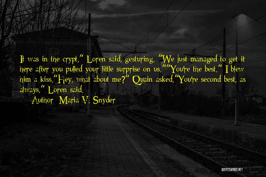Maria V. Snyder Quotes: It Was In The Crypt, Loren Said, Gesturing. We Just Managed To Get It Here After You Pulled Your Little