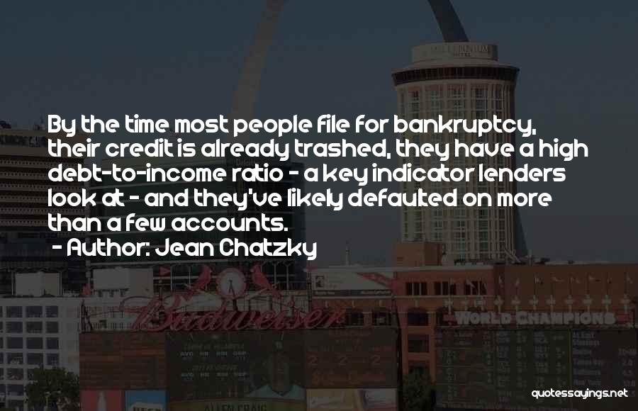 Jean Chatzky Quotes: By The Time Most People File For Bankruptcy, Their Credit Is Already Trashed, They Have A High Debt-to-income Ratio -