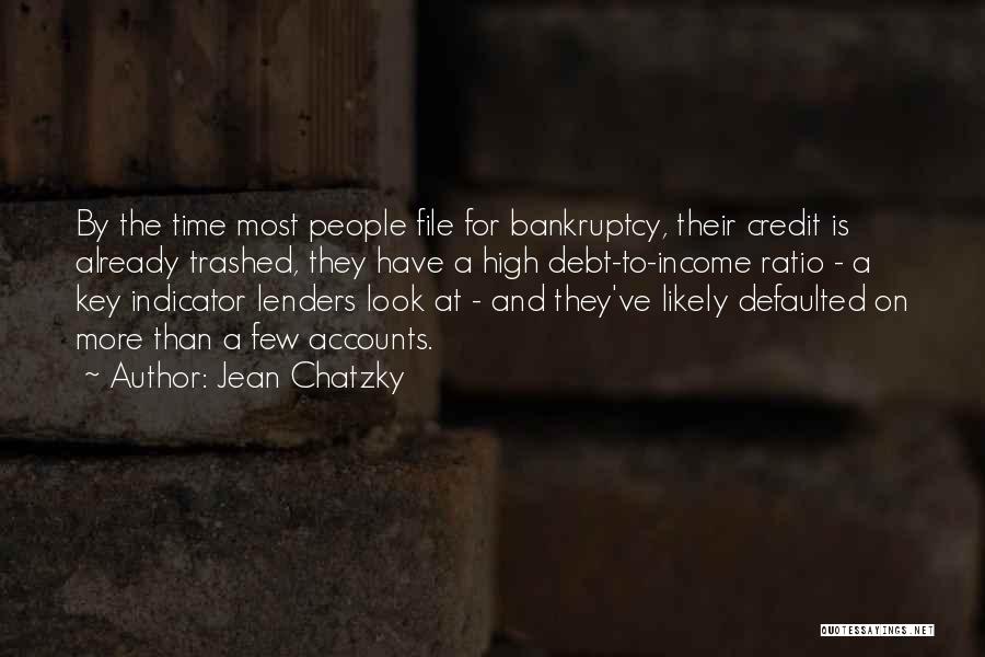 Jean Chatzky Quotes: By The Time Most People File For Bankruptcy, Their Credit Is Already Trashed, They Have A High Debt-to-income Ratio -