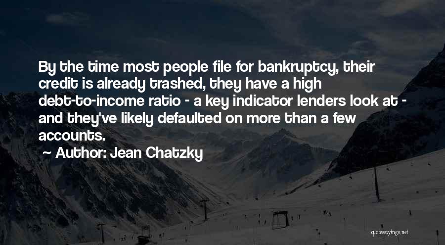 Jean Chatzky Quotes: By The Time Most People File For Bankruptcy, Their Credit Is Already Trashed, They Have A High Debt-to-income Ratio -