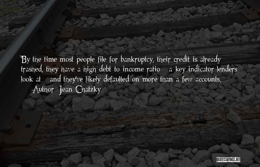 Jean Chatzky Quotes: By The Time Most People File For Bankruptcy, Their Credit Is Already Trashed, They Have A High Debt-to-income Ratio -