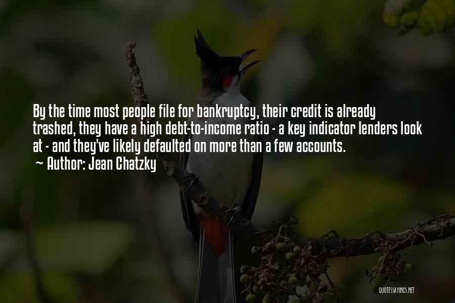 Jean Chatzky Quotes: By The Time Most People File For Bankruptcy, Their Credit Is Already Trashed, They Have A High Debt-to-income Ratio -