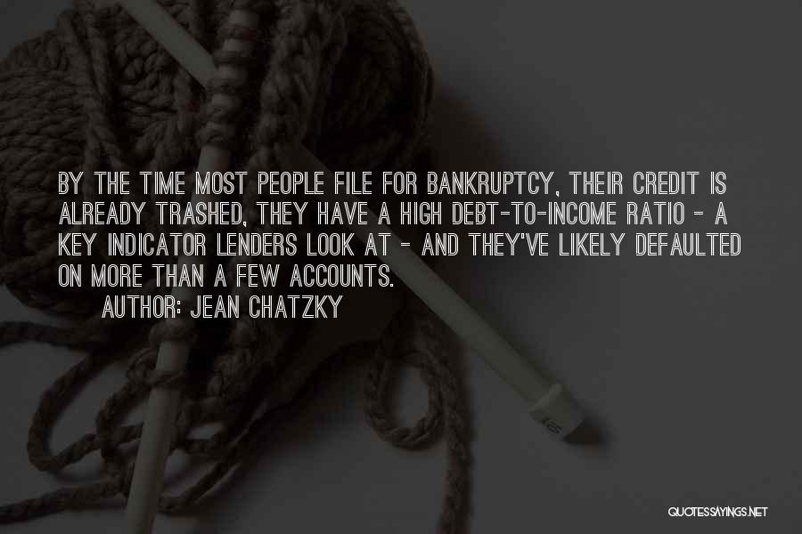 Jean Chatzky Quotes: By The Time Most People File For Bankruptcy, Their Credit Is Already Trashed, They Have A High Debt-to-income Ratio -