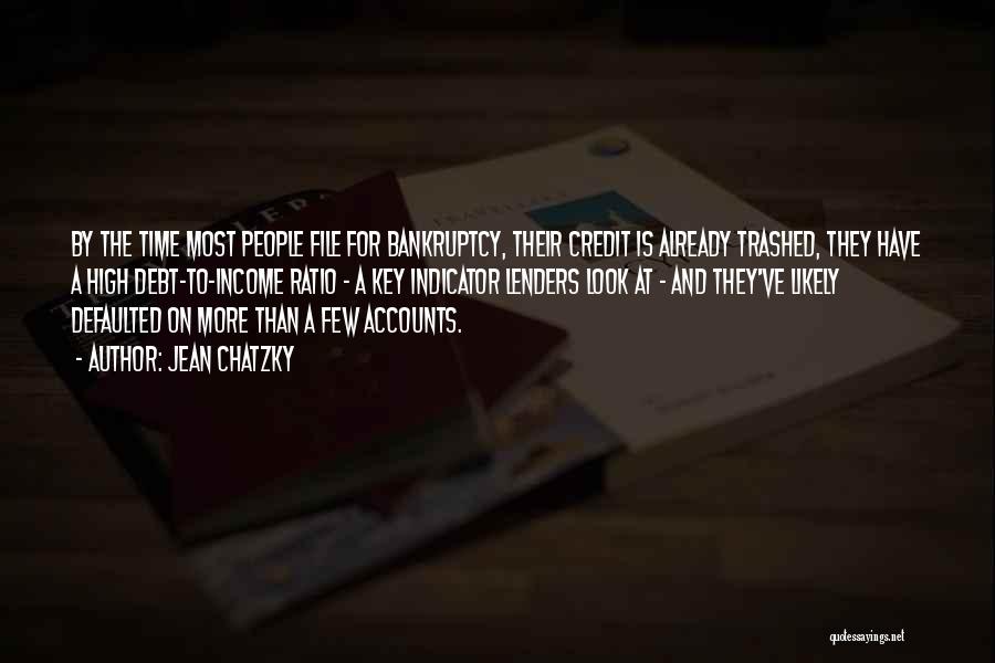 Jean Chatzky Quotes: By The Time Most People File For Bankruptcy, Their Credit Is Already Trashed, They Have A High Debt-to-income Ratio -