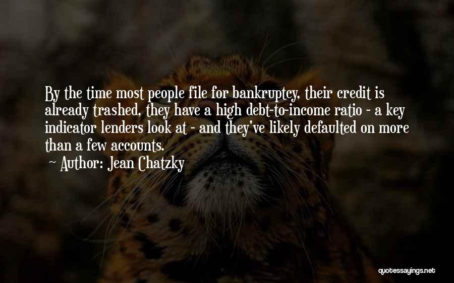 Jean Chatzky Quotes: By The Time Most People File For Bankruptcy, Their Credit Is Already Trashed, They Have A High Debt-to-income Ratio -