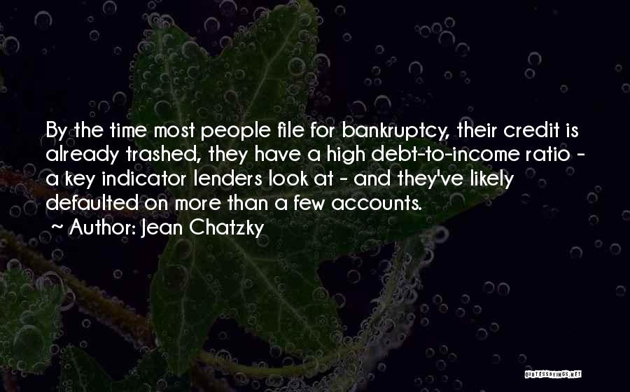 Jean Chatzky Quotes: By The Time Most People File For Bankruptcy, Their Credit Is Already Trashed, They Have A High Debt-to-income Ratio -