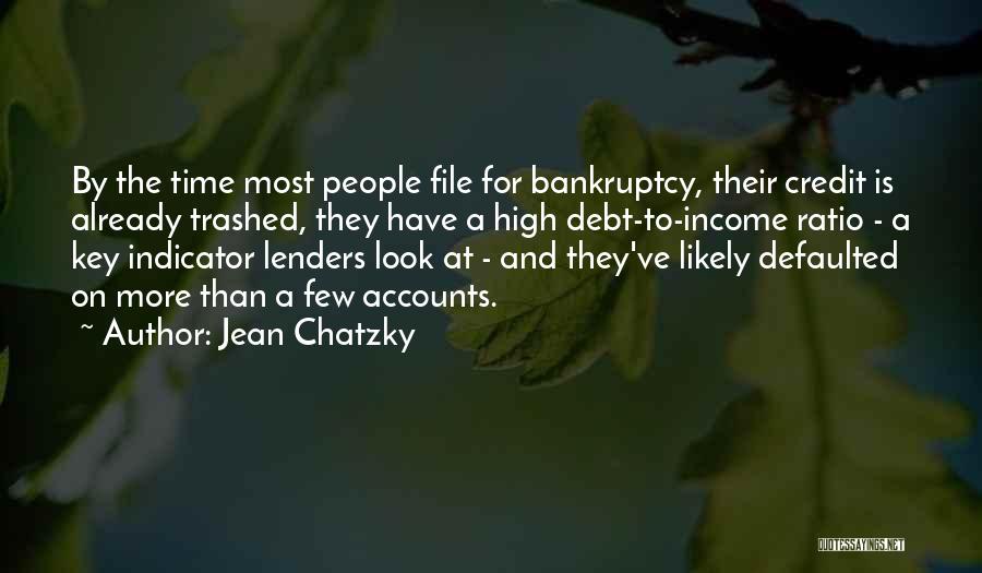 Jean Chatzky Quotes: By The Time Most People File For Bankruptcy, Their Credit Is Already Trashed, They Have A High Debt-to-income Ratio -