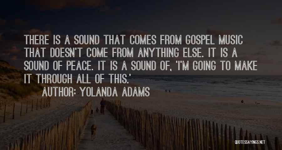 Yolanda Adams Quotes: There Is A Sound That Comes From Gospel Music That Doesn't Come From Anything Else. It Is A Sound Of