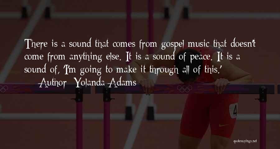 Yolanda Adams Quotes: There Is A Sound That Comes From Gospel Music That Doesn't Come From Anything Else. It Is A Sound Of