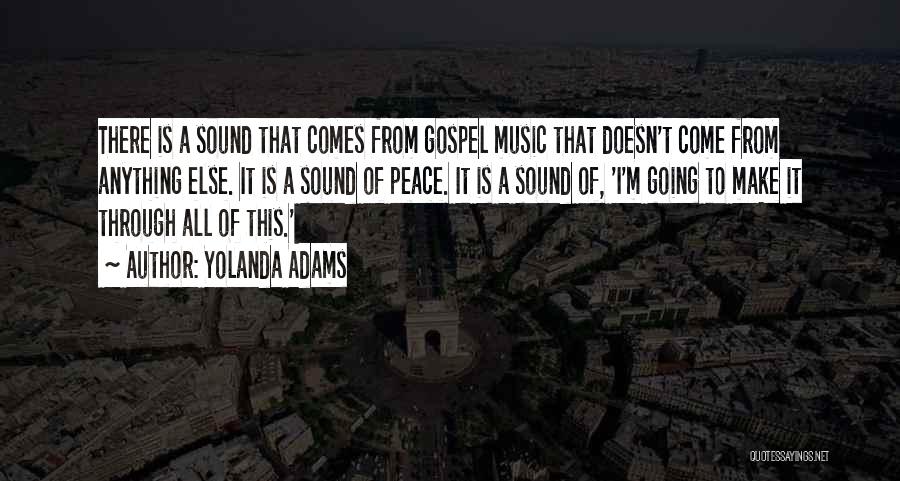 Yolanda Adams Quotes: There Is A Sound That Comes From Gospel Music That Doesn't Come From Anything Else. It Is A Sound Of