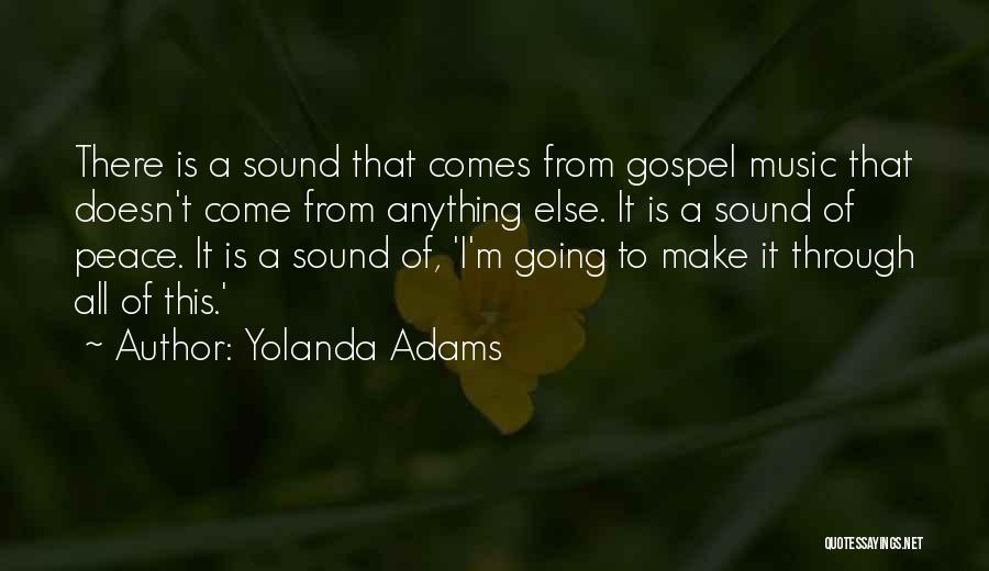 Yolanda Adams Quotes: There Is A Sound That Comes From Gospel Music That Doesn't Come From Anything Else. It Is A Sound Of