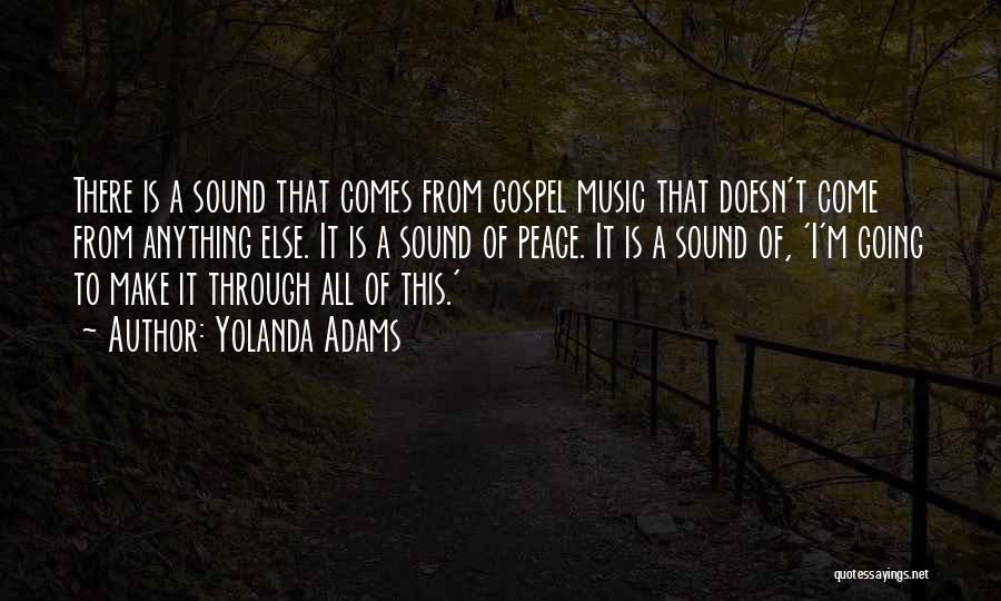 Yolanda Adams Quotes: There Is A Sound That Comes From Gospel Music That Doesn't Come From Anything Else. It Is A Sound Of