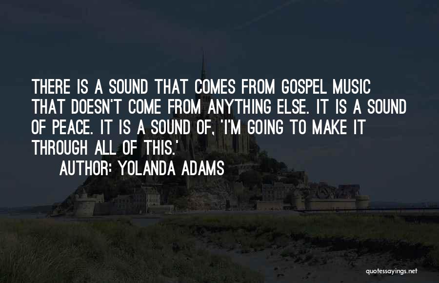 Yolanda Adams Quotes: There Is A Sound That Comes From Gospel Music That Doesn't Come From Anything Else. It Is A Sound Of