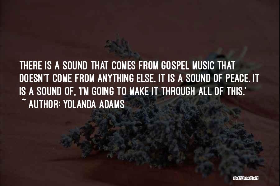 Yolanda Adams Quotes: There Is A Sound That Comes From Gospel Music That Doesn't Come From Anything Else. It Is A Sound Of