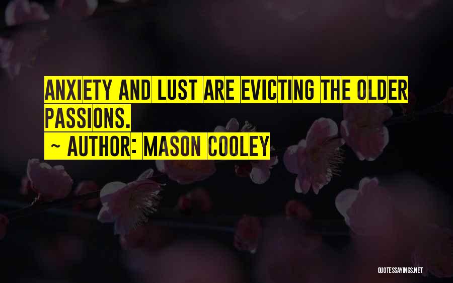 Mason Cooley Quotes: Anxiety And Lust Are Evicting The Older Passions.