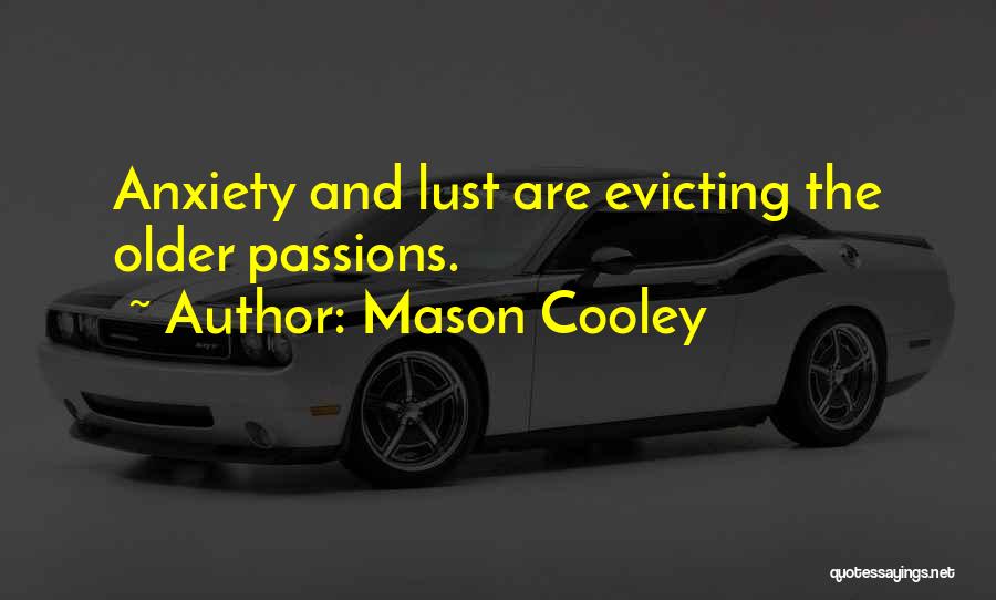 Mason Cooley Quotes: Anxiety And Lust Are Evicting The Older Passions.