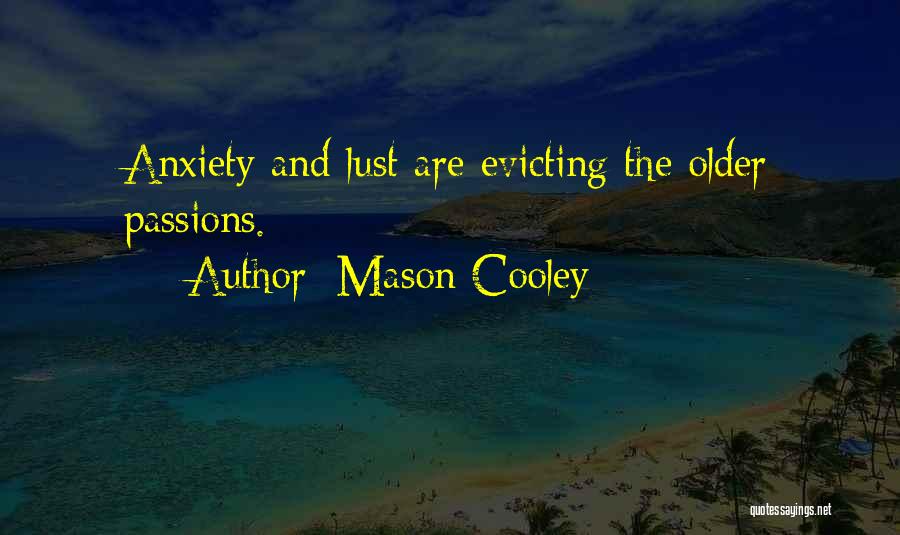 Mason Cooley Quotes: Anxiety And Lust Are Evicting The Older Passions.