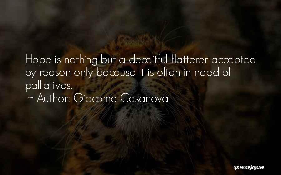 Giacomo Casanova Quotes: Hope Is Nothing But A Deceitful Flatterer Accepted By Reason Only Because It Is Often In Need Of Palliatives.