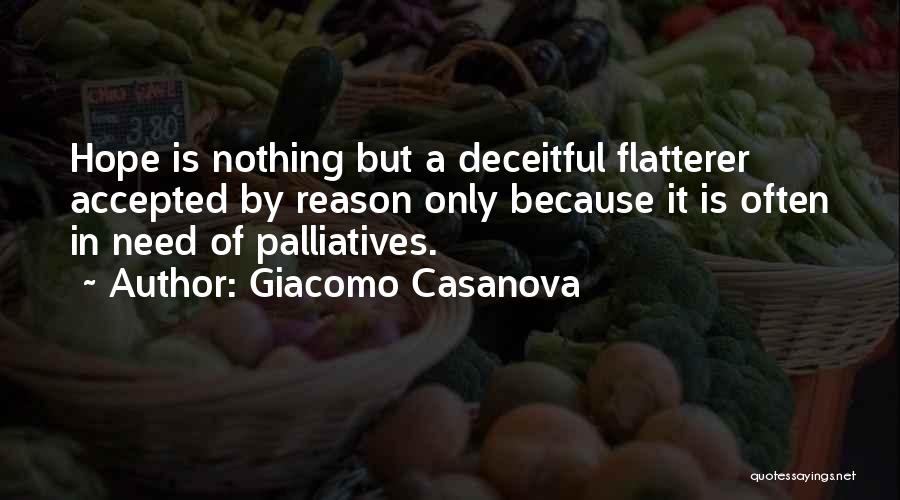 Giacomo Casanova Quotes: Hope Is Nothing But A Deceitful Flatterer Accepted By Reason Only Because It Is Often In Need Of Palliatives.