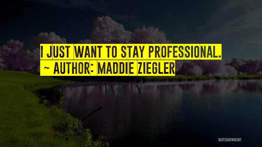 Maddie Ziegler Quotes: I Just Want To Stay Professional.