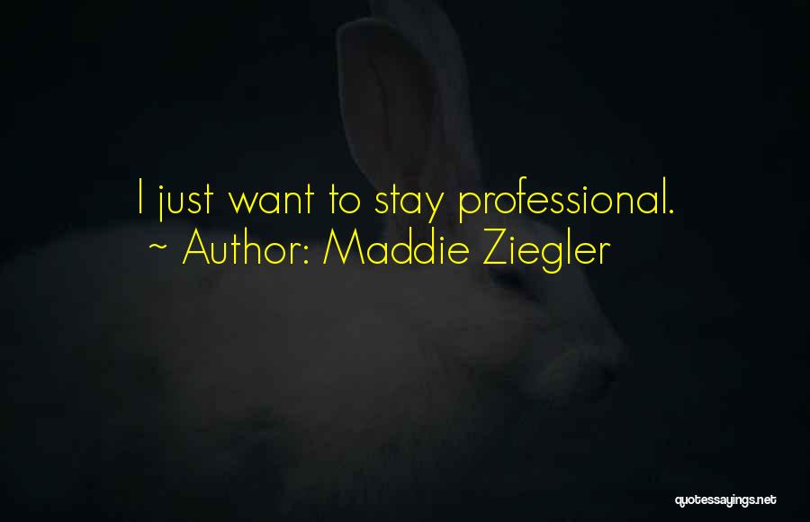 Maddie Ziegler Quotes: I Just Want To Stay Professional.