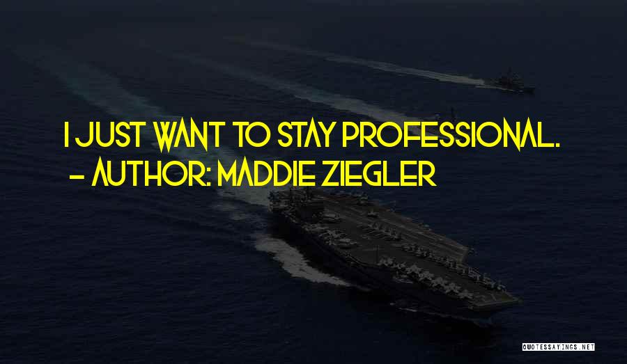 Maddie Ziegler Quotes: I Just Want To Stay Professional.
