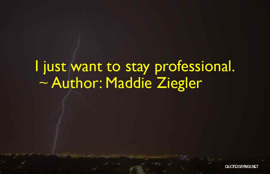 Maddie Ziegler Quotes: I Just Want To Stay Professional.