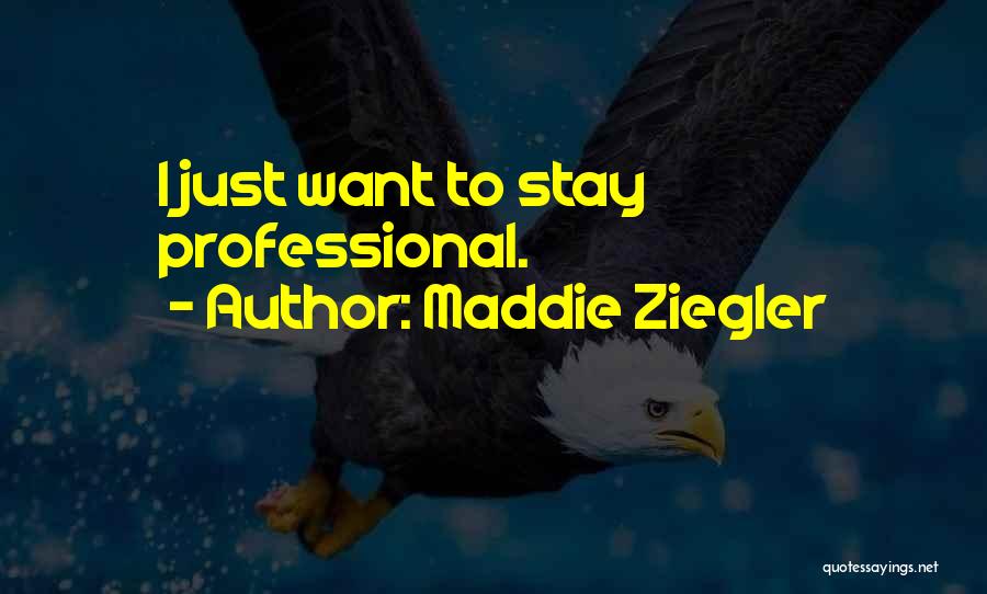 Maddie Ziegler Quotes: I Just Want To Stay Professional.