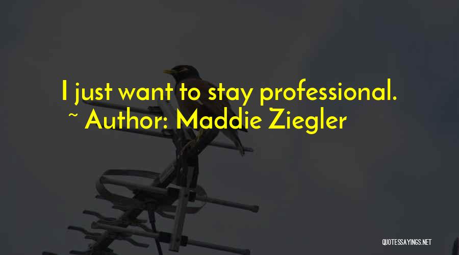 Maddie Ziegler Quotes: I Just Want To Stay Professional.