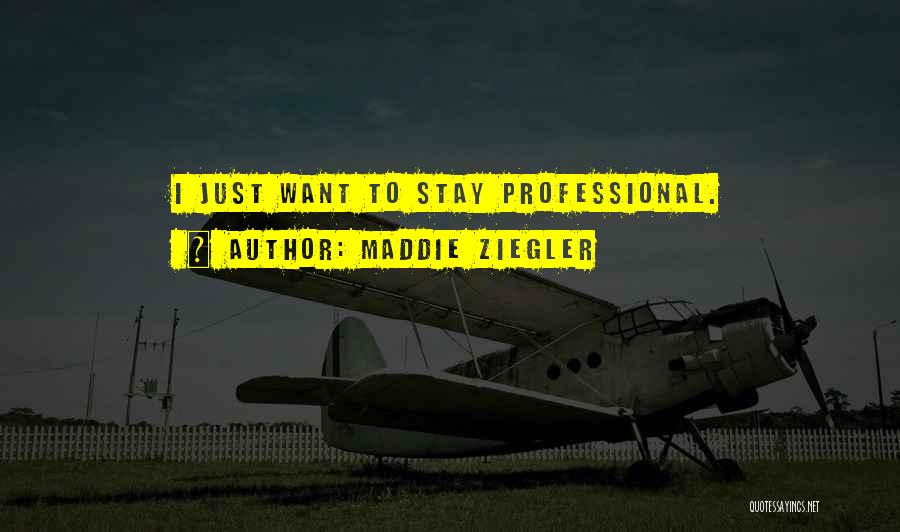 Maddie Ziegler Quotes: I Just Want To Stay Professional.