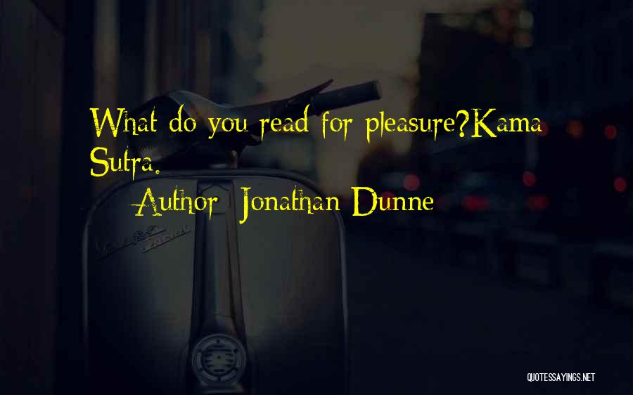 Jonathan Dunne Quotes: What Do You Read For Pleasure?kama Sutra.