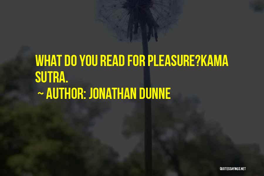 Jonathan Dunne Quotes: What Do You Read For Pleasure?kama Sutra.