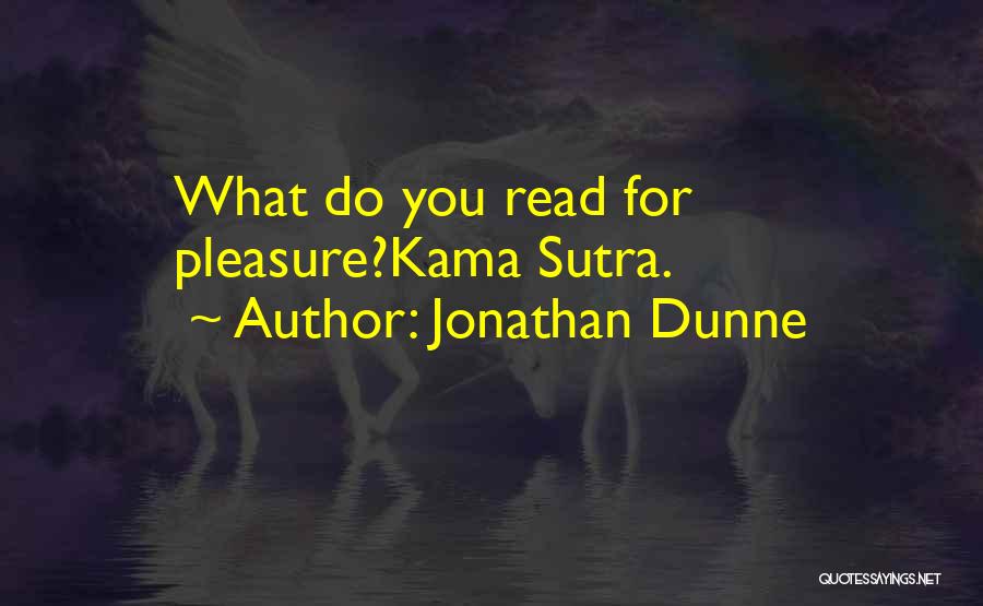 Jonathan Dunne Quotes: What Do You Read For Pleasure?kama Sutra.