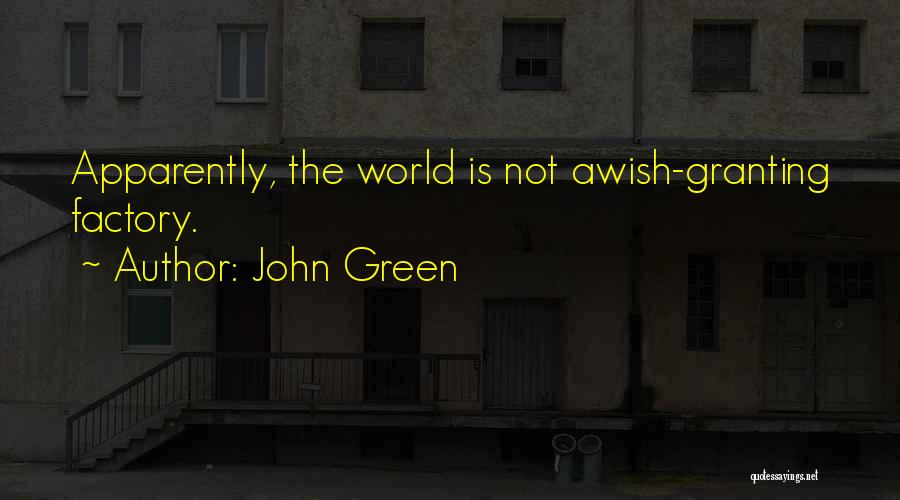 John Green Quotes: Apparently, The World Is Not Awish-granting Factory.