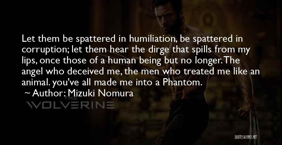 Mizuki Nomura Quotes: Let Them Be Spattered In Humiliation, Be Spattered In Corruption; Let Them Hear The Dirge That Spills From My Lips,