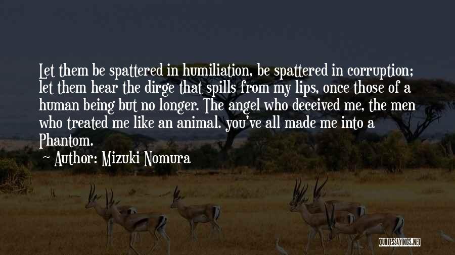 Mizuki Nomura Quotes: Let Them Be Spattered In Humiliation, Be Spattered In Corruption; Let Them Hear The Dirge That Spills From My Lips,