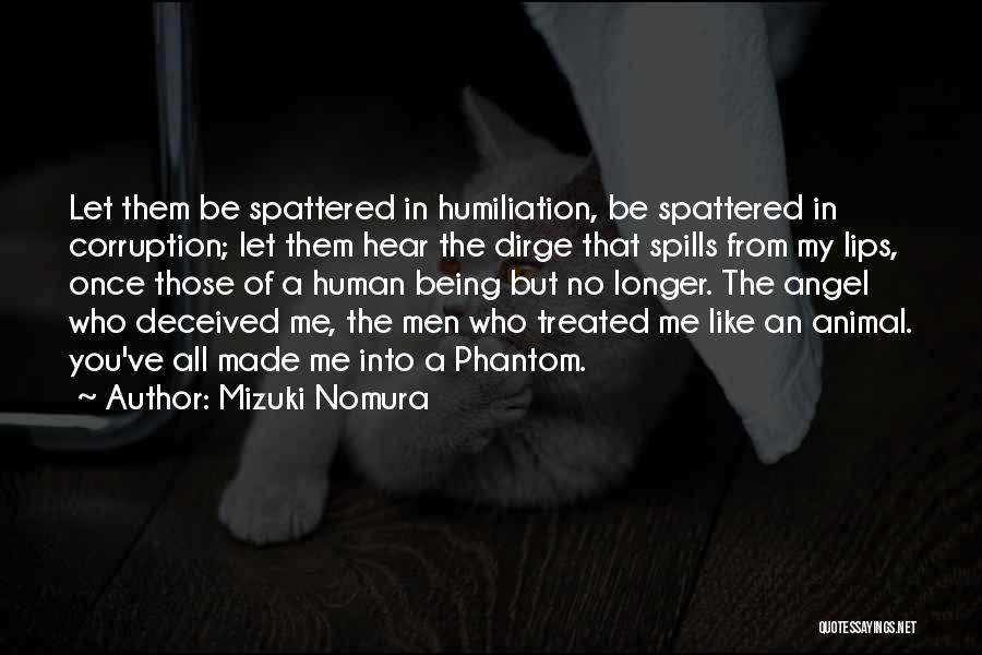 Mizuki Nomura Quotes: Let Them Be Spattered In Humiliation, Be Spattered In Corruption; Let Them Hear The Dirge That Spills From My Lips,